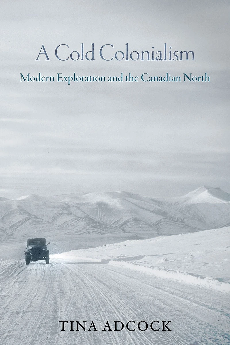 A Cold Colonialism: Modern Exploration and the Canadian North