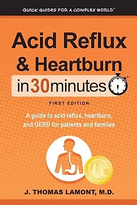 acid Reflux & Heartburn 30 Minutes: A guide to reflux, heartburn, and GERD for patients families