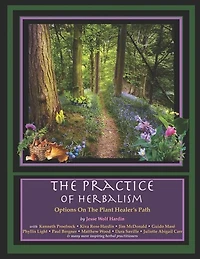 The Practice Of Herbalism: Options On The Plant Healer's Path