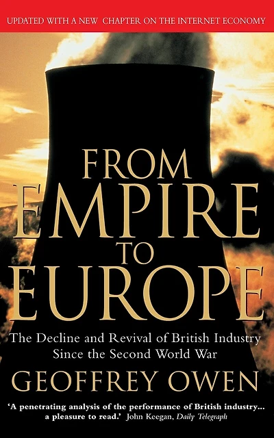 From Empire to Europe: The Decline and Revival of British Industry Since the Second World War