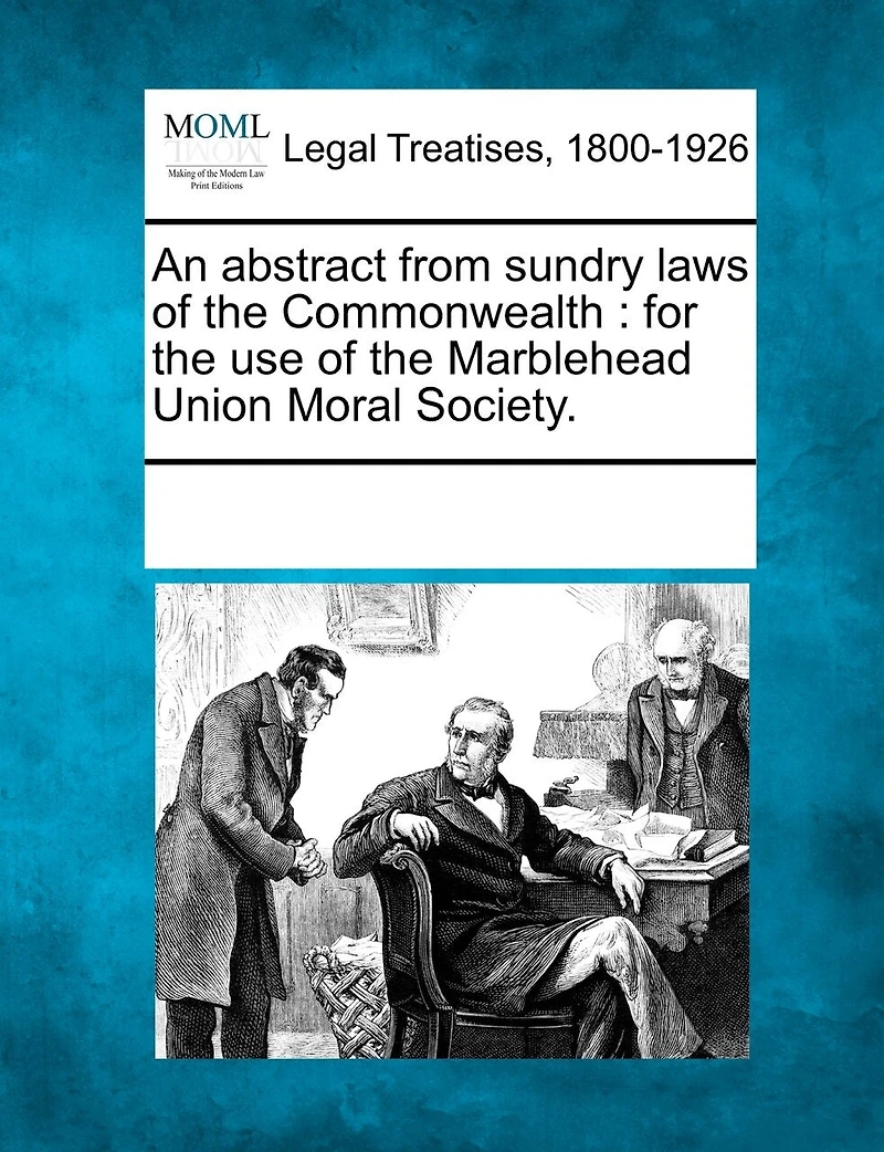 An Abstract From Sundry Laws Of The Commonwealth: For The Use Of The Marblehead Union Moral Society.