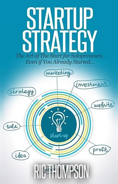 Startup Strategy: The Art of The Start for Solopreneurs, Even if You Already Started