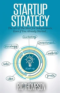Startup Strategy: The Art of The Start for Solopreneurs, Even if You Already Started