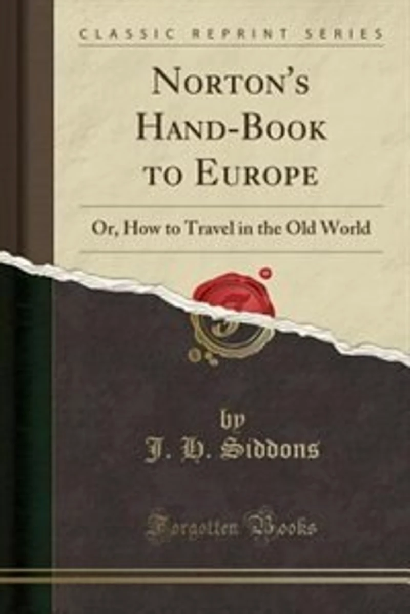 Norton's Hand-Book to Europe: Or, How Travel the Old World (Classic Reprint)