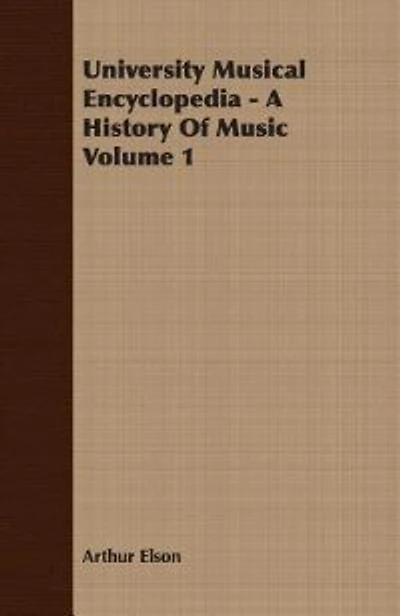 University Musical Encyclopedia - A History Of Music Volume 1