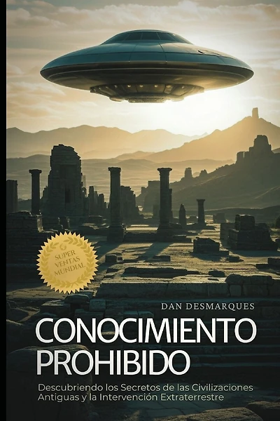 Forbidden Knowledge / Conocimiento Prohibido: Uncovering the Secrets of Ancient Civilizations and Alien Intervention / Descubriendo los Secretos de las Civilizaciones Antiguas y la Intervención Extraterrestre