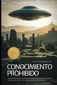 Forbidden Knowledge / Conocimiento Prohibido: Uncovering the Secrets of Ancient Civilizations and Alien Intervention / Descubriendo los Secretos de las Civilizaciones Antiguas y la Intervención Extraterrestre