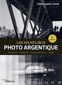 Les secrets de la photo argentique: démarche, matériel, développement, tirage