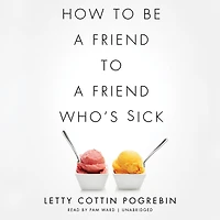 How to Be a Friend Who’s Sick