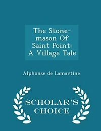 The Stone-mason Of Saint Point: A Village Tale - Scholar's Choice Edition