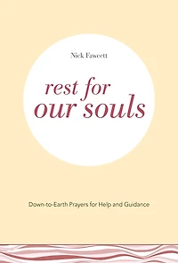 Rest for Our Souls: Down-to-Earth Prayers for Help and Guidance