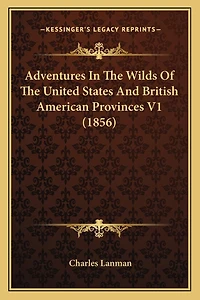 Adventures In The Wilds Of The United States And British American Provinces V1 (1856)
