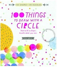 100 Things To Draw With A Circle: Start With A Shape, Doodle What You See.