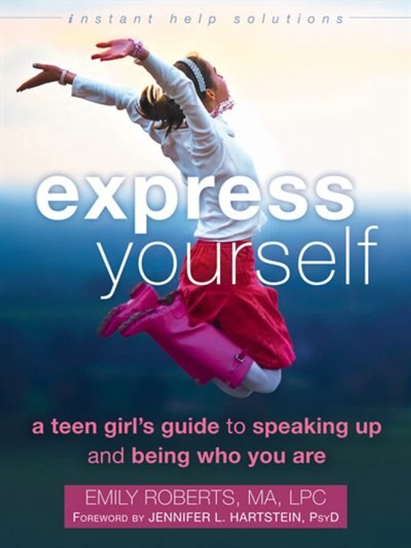 Express Yourself: A Teen Girl's Guide To Speaking Up And Being Who You Are