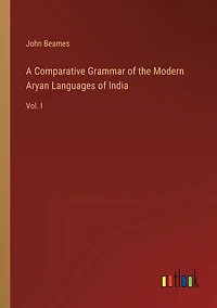 A Comparative Grammar of the Modern Aryan Languages of India: Vol. I
