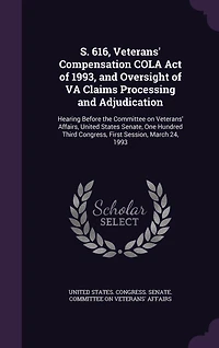 S. 616, Veterans' Compensation Cola Act of 1993, and Oversight Va Claims Processing Adjudication: Hearing Before the Committee on Affairs, United States Senate, One Hundred Third Congress