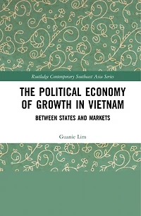 The Political Economy of Growth Vietnam: Between States and Markets