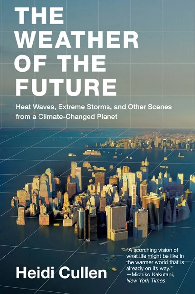 the Weather of Future: Heat Waves, Extreme Storms, and Other Scenes from a Climate-Changed Planet