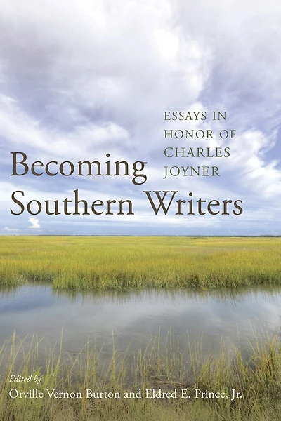 Becoming Southern Writers: Essays Honor Of Charles Joyner