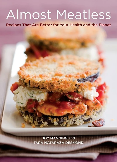 Almost Meatless: Recipes That Are Better For Your Health And The Planet [a Cookbook]