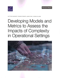 Developing Models and Metrics to Assess the Impacts of Complexity in Operational Settings