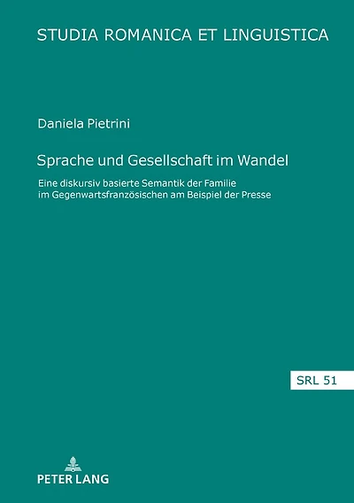 Sprache und Gesellschaft im Wandel: Eine diskursiv basierte Semantik der ‚Familie‘ Gegenwartsfranzoesischen am Beispiel Presse