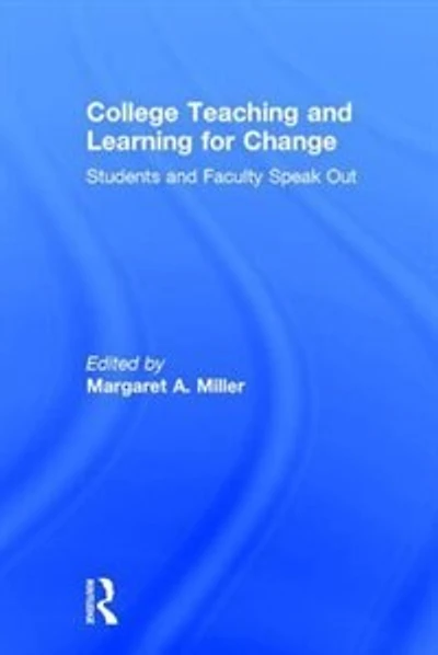 College Teaching And Learning For Change: Students Faculty Speak Out