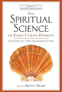The Spiritual Science of Emma Curtis Hopkins: 12 Lessons to a New Transcendent You