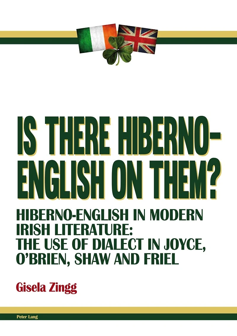 Is there Hiberno-English on them?: Hiberno-English in Modern Irish Literature: The Use of Dialect in Joyce, O'Brien, Shaw and Friel