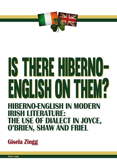 Is there Hiberno-English on them?: Hiberno-English in Modern Irish Literature: The Use of Dialect in Joyce, O'Brien, Shaw and Friel