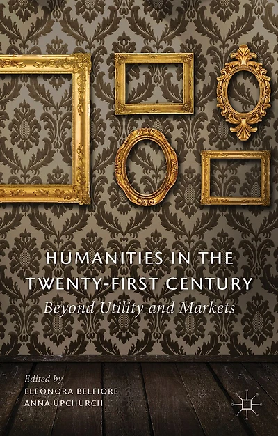 Humanities the Twenty-First Century: Beyond Utility and Markets