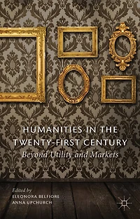 Humanities the Twenty-First Century: Beyond Utility and Markets