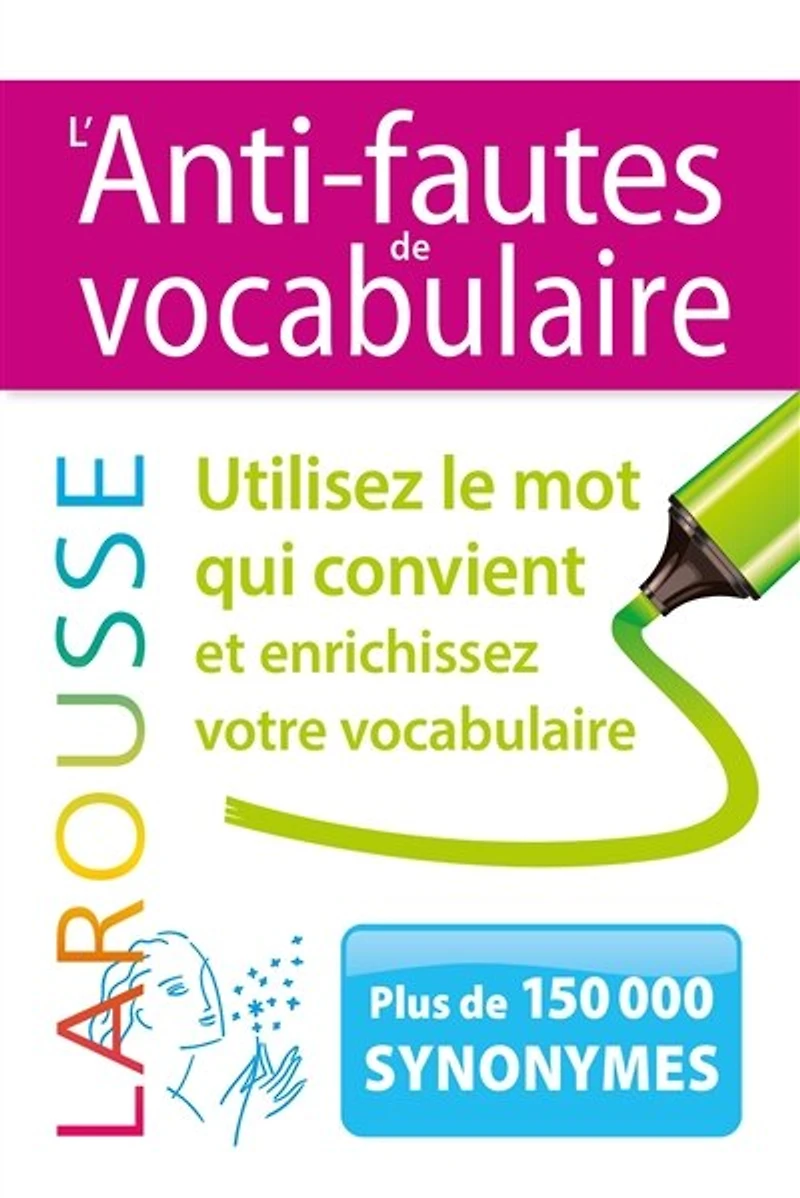 L' anti-fautes de vocabulaire: utilisez le mot qui convient et enrichissez votre vocabulaire