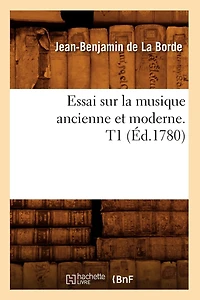 Essai Sur La Musique Ancienne Et Moderne. T1 (Éd.1780)