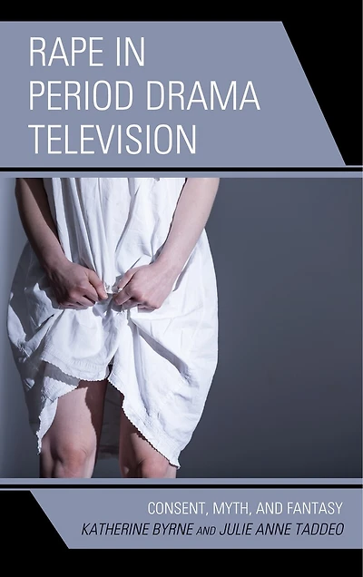 Rape Period Drama Television: Consent, Myth, and Fantasy