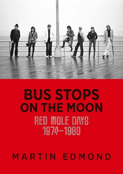 BUS STOPS ON THE MOON: Red Mole days 1974–1980