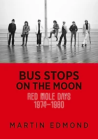BUS STOPS ON THE MOON: Red Mole days 1974–1980
