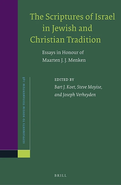 The Scriptures of Israel in Jewish and Christian Tradition: Essays in Honour of Maarten J. J. Menken