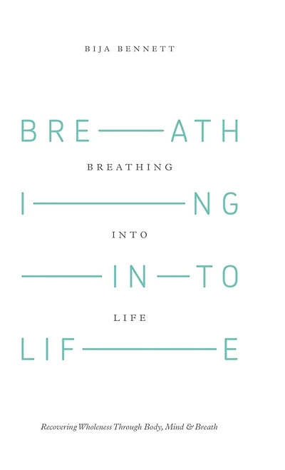 Breathing Into Life: Recovering Wholeness Through Body, Mind & Breath