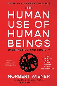 The Human Use of Beings: Cybernetics and Society