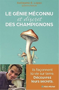 CHAMPIGNONS, CES PETITS GENIES MECONNUS: ils façonnent la vie sur terre