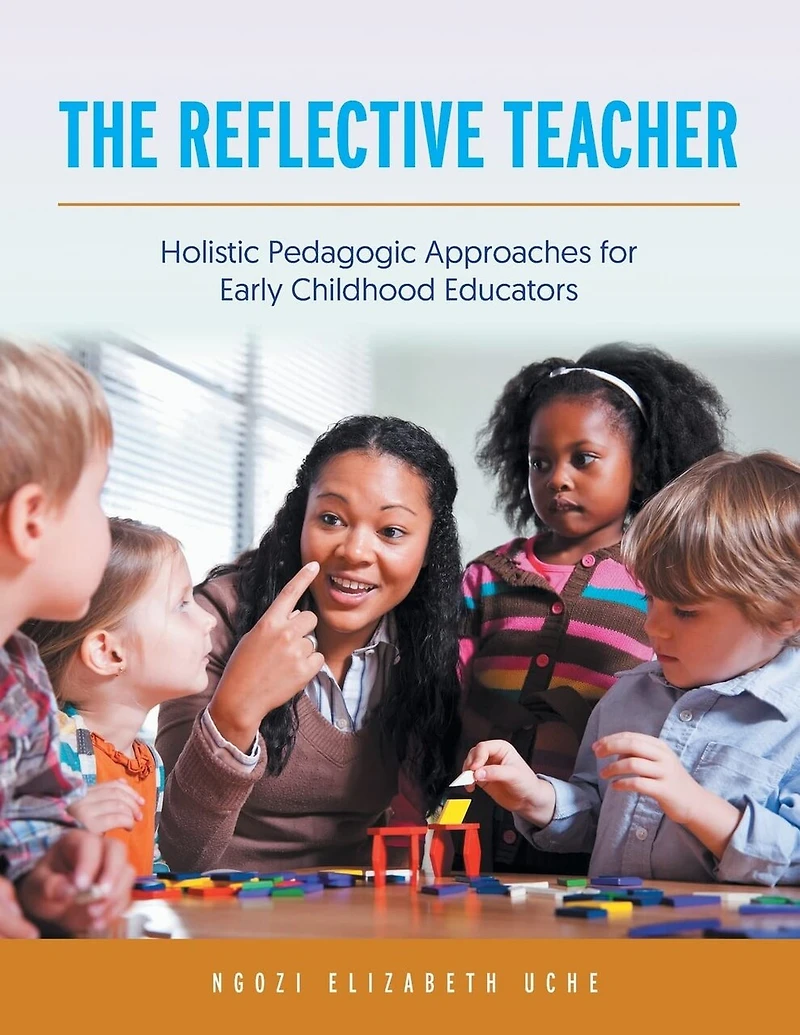 The Reflective Teacher: Holistic Pedagogic Approaches For Early Childhood Educators