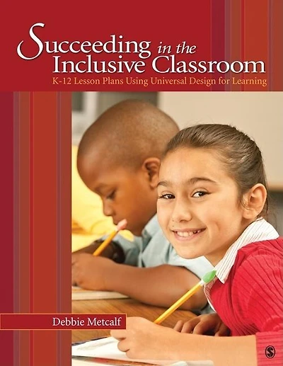 Succeeding in the Inclusive Classroom: K-12 Lesson Plans Using Universal Design for Learning