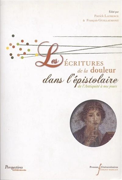 Les écritures de la douleur dans l'épistolaire : l'Antiquité à nos jours: jours