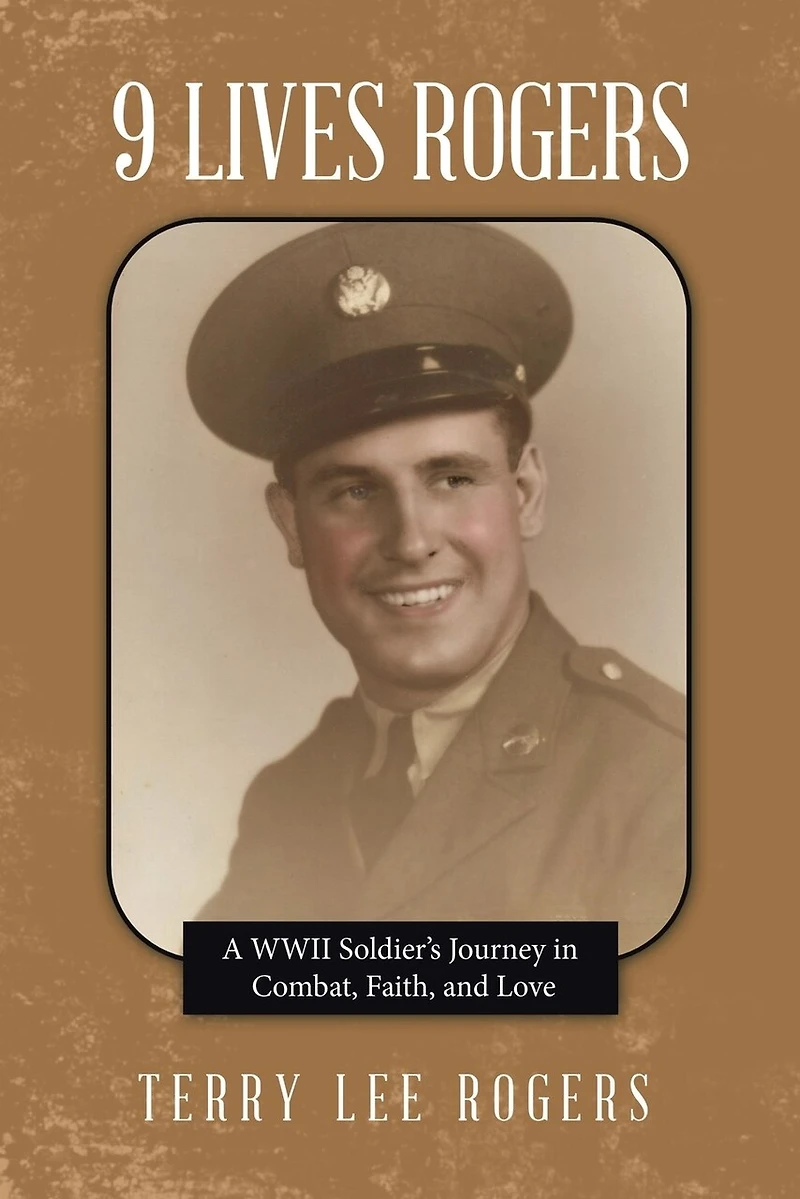 9 Lives Rogers: A WWII Soldier's Journey Combat, Faith, and Love