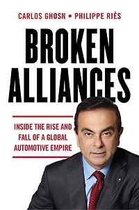 Broken Alliances: Inside The Rise And Fall Of A Global Automotive Empire