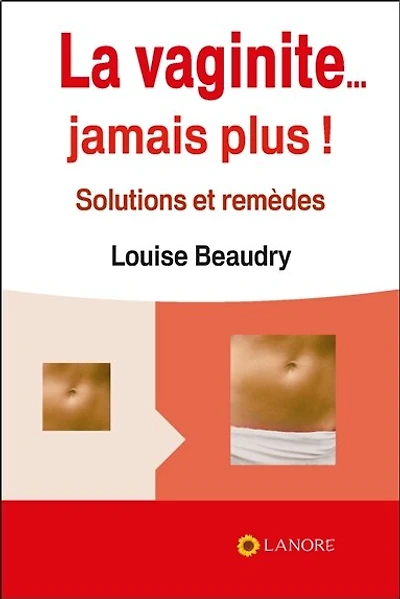 La vaginite... jamais plus ! : solutions et remèdes: solutions et remèdes