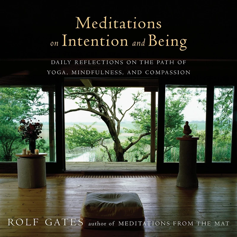 Meditations on Intention and Being: Daily Reflections the Path of Yoga, Mindfulness, Compassion