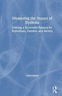 Measuring the Impact of Dyslexia: Striking a Successful Balance for Individuals, Families and Society