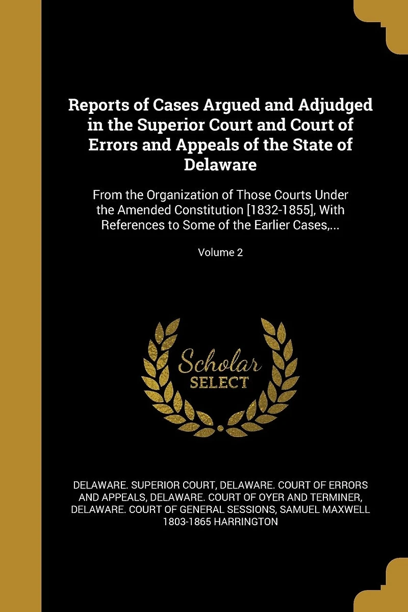 Reports of Cases Argued and Adjudged the Superior Court Errors Appeals State Delaware